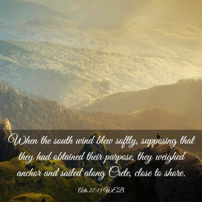 Picture 03 - Acts 27:13 WEB - When the south wind blew softly, supposing that - Bible Verse Picture