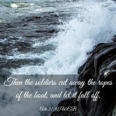 Picture 03 - Acts 27:32 WEB - Then the soldiers cut away the ropes of the boat, - Bible Verse Picture