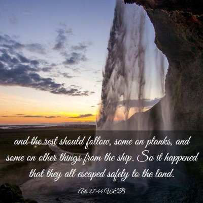 Picture 03 - Acts 27:44 WEB - and the rest should follow, some on planks, and - Bible Verse Picture