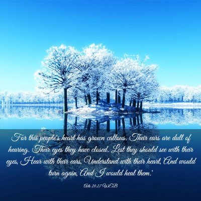 Picture 03 - Acts 28:27 WEB - For this people's heart has grown callous. Their - Bible Verse Picture