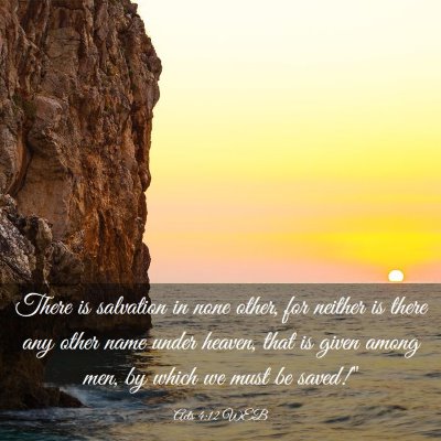Picture 03 - Acts 4:12 WEB - There is salvation in none other, for neither is - Bible Verse Picture