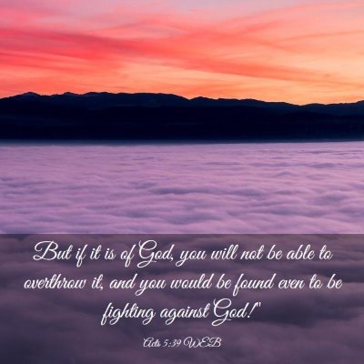 Picture 03 - Acts 5:39 WEB - But if it is of God, you will not be able to - Bible Verse Picture