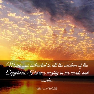 Picture 03 - Acts 7:22 WEB - Moses was instructed in all the wisdom of the - Bible Verse Picture