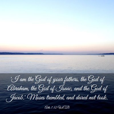 Picture 03 - Acts 7:32 WEB - 'I am the God of your fathers, the God of - Bible Verse Picture