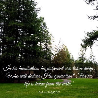 Picture 03 - Acts 8:33 WEB - In his humiliation, his judgment was taken away. - Bible Verse Picture