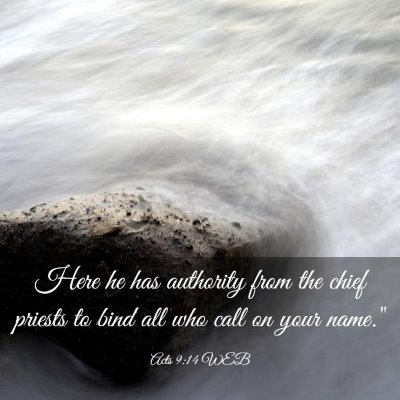 Picture 03 - Acts 9:14 WEB - Here he has authority from the chief priests to - Bible Verse Picture