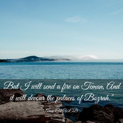 Picture 03 - Amos 1:12 WEB - But I will send a fire on Teman, And it will - Bible Verse Picture