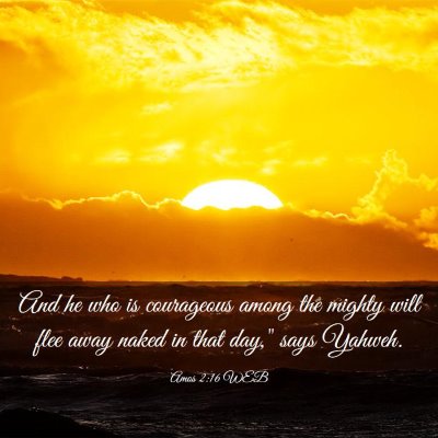 Picture 03 - Amos 2:16 WEB - And he who is courageous among the mighty will - Bible Verse Picture