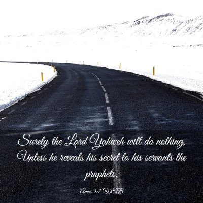 Picture 03 - Amos 3:7 WEB - Surely the Lord Yahweh will do nothing, Unless he - Bible Verse Picture