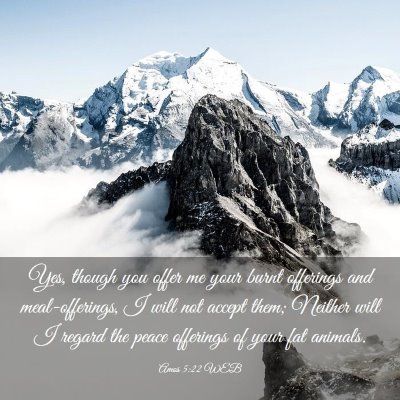 Picture 03 - Amos 5:22 WEB - Yes, though you offer me your burnt offerings and - Bible Verse Picture