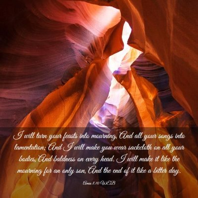 Picture 03 - Amos 8:10 WEB - I will turn your feasts into mourning, And all - Bible Verse Picture