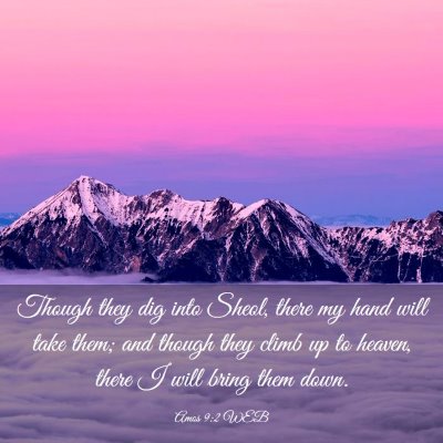 Picture 03 - Amos 9:2 WEB - Though they dig into Sheol, there my hand will - Bible Verse Picture