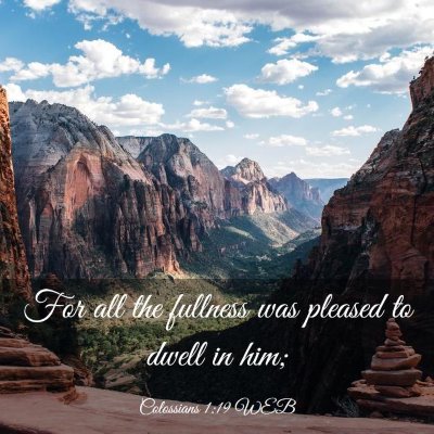 Picture 03 - Colossians 1:19 WEB - For all the fullness was pleased to dwell in - Bible Verse Picture