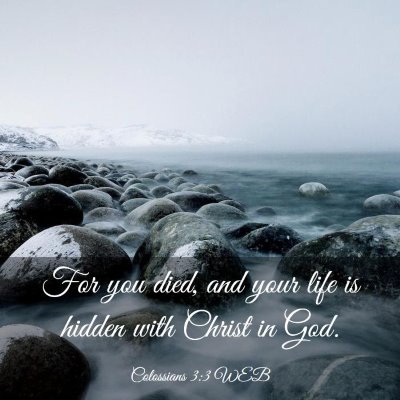Picture 03 - Colossians 3:3 WEB - For you died, and your life is hidden with Christ - Bible Verse Picture