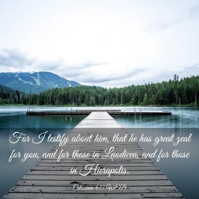 Picture 03 - Colossians 4:13 WEB - For I testify about him, that he has great zeal - Bible Verse Picture