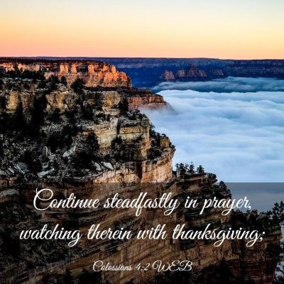 Picture 03 - Colossians 4:2 WEB - Continue steadfastly in prayer, watching therein - Bible Verse Picture