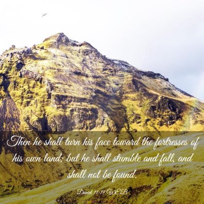 Picture 03 - Daniel 11:19 WEB - Then he shall turn his face toward the fortresses - Bible Verse Picture