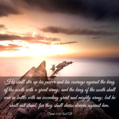 Picture 03 - Daniel 11:25 WEB - He shall stir up his power and his courage - Bible Verse Picture