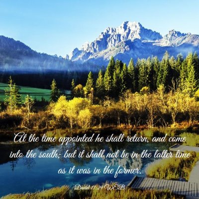 Picture 03 - Daniel 11:29 WEB - At the time appointed he shall return, and come - Bible Verse Picture