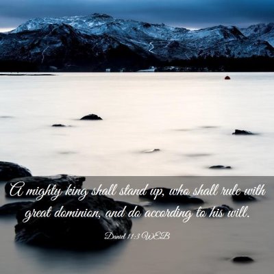 Picture 03 - Daniel 11:3 WEB - A mighty king shall stand up, who shall rule with - Bible Verse Picture