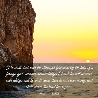 Picture 03 - Daniel 11:39 WEB - He shall deal with the strongest fortresses by - Bible Verse Picture