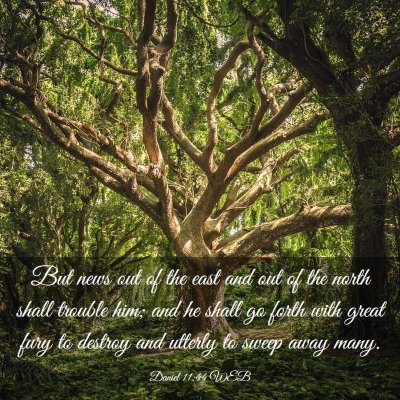 Picture 03 - Daniel 11:44 WEB - But news out of the east and out of the north - Bible Verse Picture