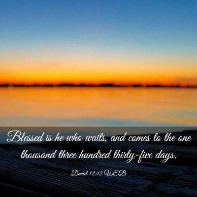 Picture 03 - Daniel 12:12 WEB - Blessed is he who waits, and comes to the one - Bible Verse Picture