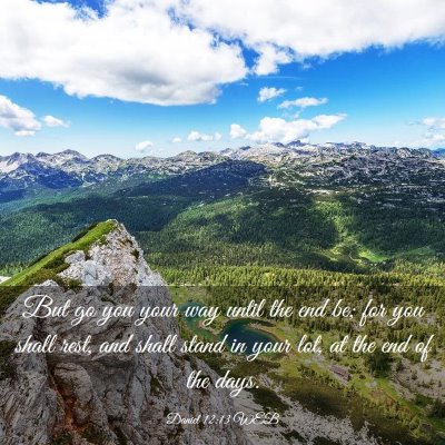 Picture 03 - Daniel 12:13 WEB - But go you your way until the end be; for you - Bible Verse Picture