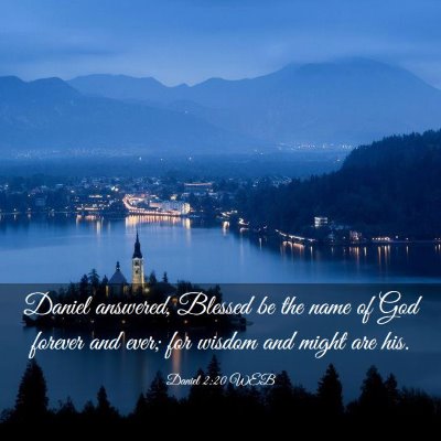 Picture 03 - Daniel 2:20 WEB - Daniel answered, Blessed be the name of God - Bible Verse Picture