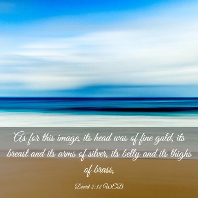 Picture 03 - Daniel 2:32 WEB - As for this image, its head was of fine gold, its - Bible Verse Picture