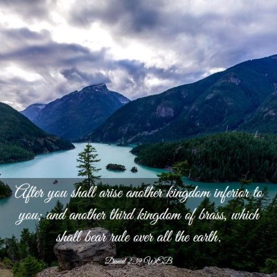 Picture 03 - Daniel 2:39 WEB - After you shall arise another kingdom inferior to - Bible Verse Picture