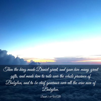 Picture 03 - Daniel 2:48 WEB - Then the king made Daniel great, and gave him - Bible Verse Picture