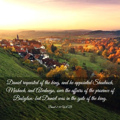 Picture 03 - Daniel 2:49 WEB - Daniel requested of the king, and he appointed - Bible Verse Picture