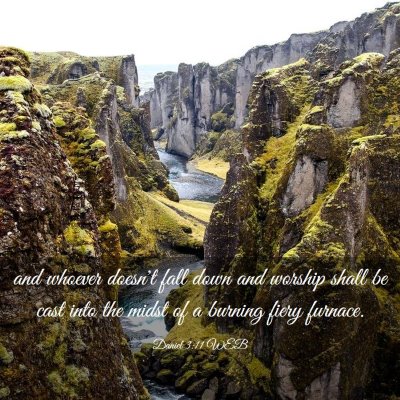Picture 03 - Daniel 3:11 WEB - and whoever doesn't fall down and worship shall - Bible Verse Picture
