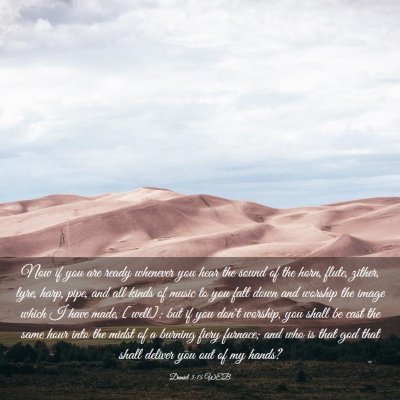 Picture 03 - Daniel 3:15 WEB - Now if you are ready whenever you hear the sound - Bible Verse Picture