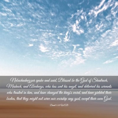 Picture 03 - Daniel 3:28 WEB - Nebuchadnezzar spoke and said, Blessed be the God - Bible Verse Picture