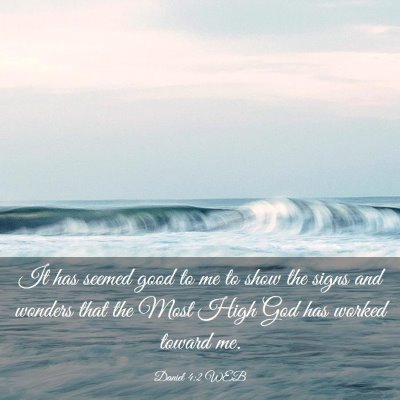 Picture 03 - Daniel 4:2 WEB - It has seemed good to me to show the signs and - Bible Verse Picture