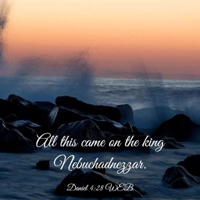 Picture 03 - Daniel 4:28 WEB - All this came on the king - Bible Verse Picture
