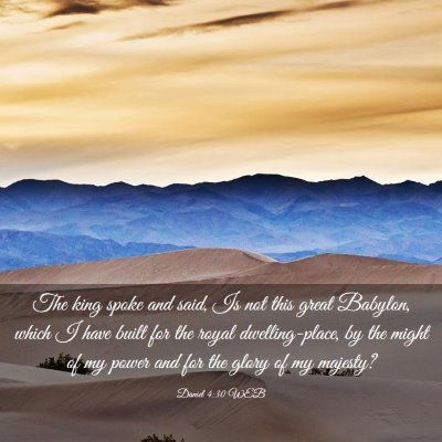 Picture 03 - Daniel 4:30 WEB - The king spoke and said, Is not this great - Bible Verse Picture