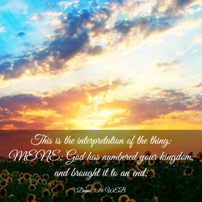 Picture 03 - Daniel 5:26 WEB - This is the interpretation of the thing: MENE; - Bible Verse Picture