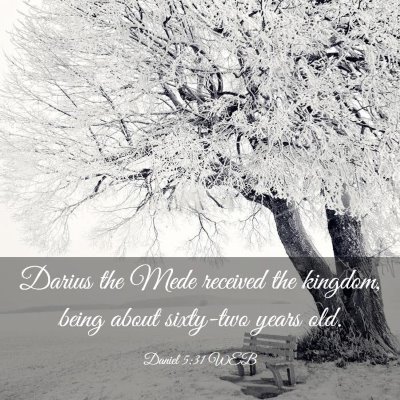 Picture 03 - Daniel 5:31 WEB - Darius the Mede received the kingdom, being about - Bible Verse Picture