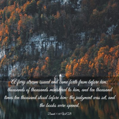 Picture 03 - Daniel 7:10 WEB - A fiery stream issued and came forth from before - Bible Verse Picture