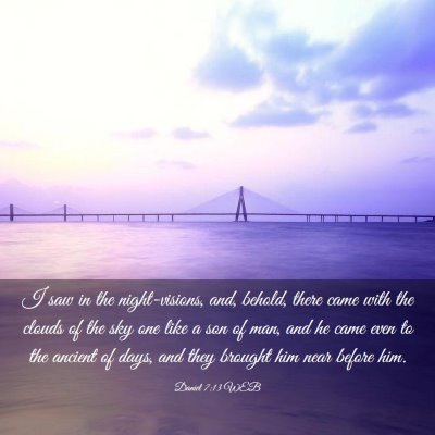Picture 03 - Daniel 7:13 WEB - I saw in the night-visions, and, behold, there - Bible Verse Picture