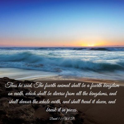 Picture 03 - Daniel 7:23 WEB - Thus he said, The fourth animal shall be a fourth - Bible Verse Picture