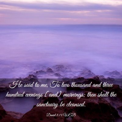 Picture 03 - Daniel 8:14 WEB - He said to me, To two thousand and three hundred - Bible Verse Picture