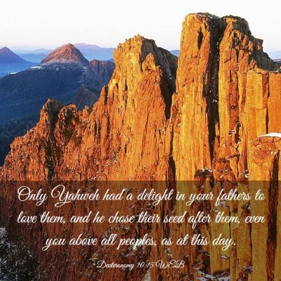 Picture 03 - Deuteronomy 10:15 WEB - Only Yahweh had a delight in your fathers to love - Bible Verse Picture