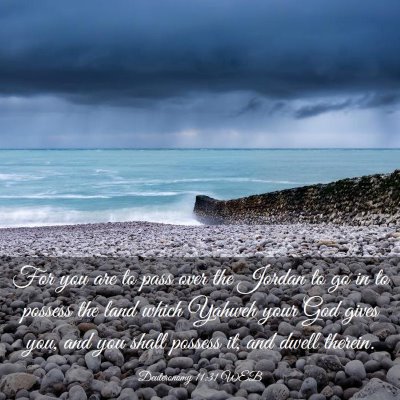 Picture 03 - Deuteronomy 11:31 WEB - For you are to pass over the Jordan to go in to - Bible Verse Picture