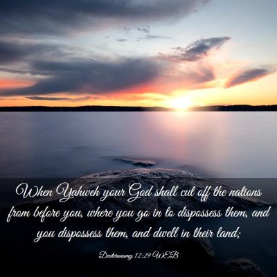 Picture 03 - Deuteronomy 12:29 WEB - When Yahweh your God shall cut off the nations - Bible Verse Picture