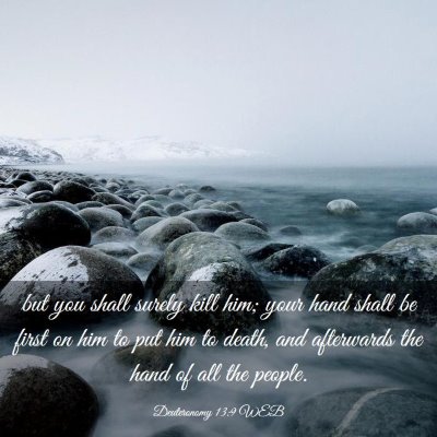 Picture 03 - Deuteronomy 13:9 WEB - but you shall surely kill him; your hand shall be - Bible Verse Picture