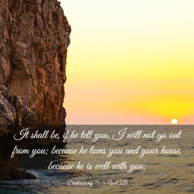 Picture 03 - Deuteronomy 15:16 WEB - It shall be, if he tell you, I will not go out - Bible Verse Picture